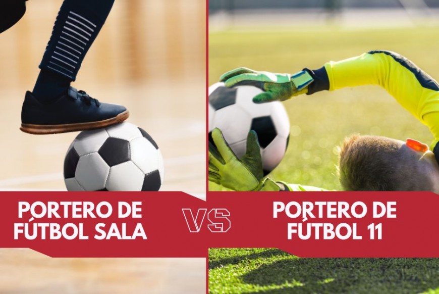 Porteros de Fútbol Sala vs Porteros de Fútbol 11: ¿Cuáles son las diferencias?